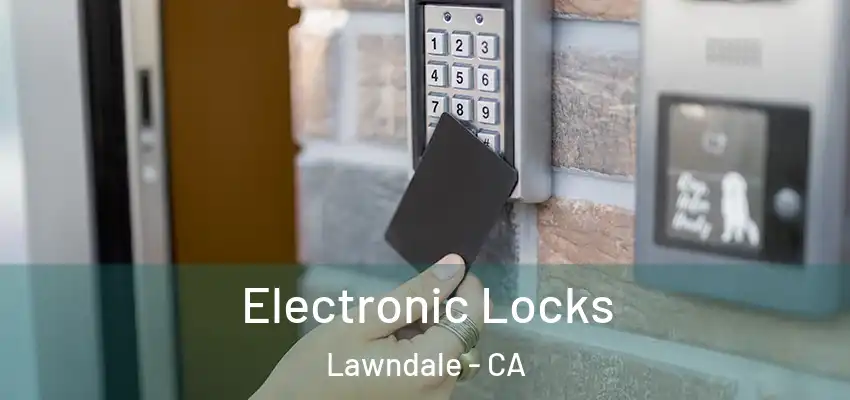  Electronic Locks Lawndale - CA